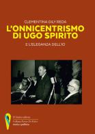 L' onnicentrismo di Ugo Spirito e l'eleganza dell'io di Clementina Gily Reda edito da D'Amico Editore