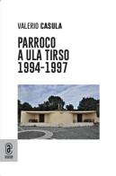 Parroco ad Ula Tirso (1994-1997) di Valerio Casula edito da Aracne (Genzano di Roma)