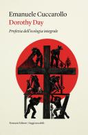 Dorothy Day. Profezia dell'ecologia integrale di Emanuele Cuccarollo edito da Ronzani Editore