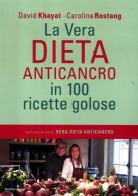 La vera dieta anticancro in 100 ricette golose di David Khayat, Caroline Rostang edito da Mondadori