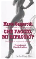 Che faccio, mi rifaccio? di Marco Gasparotti, Agnese Ferrara edito da Sperling & Kupfer