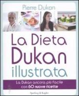 La dieta Dukan illustrata. La Dukan ancora più facile con 60 nuove ricette di Pierre Dukan edito da Sperling & Kupfer