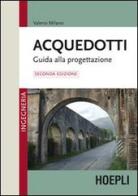 Acquedotti. Guida alla progettazione di Valerio Milano edito da Hoepli