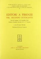 Editori a Firenze nel secondo Ottocento. Atti del Convegno (dal 13 al 15 novembre 1981) edito da Olschki