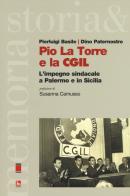Pio La Torre e la CGIL. L'impegno sindacale a Palermo e in Sicilia di Pierluigi Basile, Dino Paternostro edito da Futura