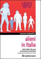 Alieni in Italia. 50 anni di incontri ravvicinati: 1945-1995 di Moreno Tambellini edito da Edizioni Mediterranee