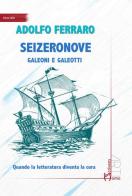 Seizeronove. Galeoni e galeotti di Adolfo Ferraro edito da Homo Scrivens