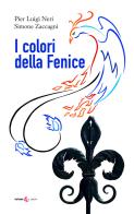 I colori della fenice di Pier Luigi Neri, Simone Zaccagni edito da Futura Libri