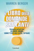 Il libro delle domande brillanti. Domande potenti per decidere, creare, connettervi agli altri, ispirare di Warren Berger edito da Franco Angeli