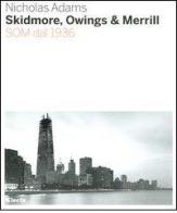 Skidmore, Owings & Merill. SOM dal 1936 di Nicholas Adams edito da Mondadori Electa