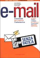 E-mail senza fatica di Luca Cattaneo, Mauro Ferrigno, Simone Palla edito da McGraw-Hill Companies