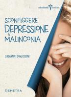 Sconfiggere depressione e malinconia di Giovanni D'Agostini edito da Demetra