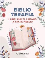 Biblioterapia. I libri che ti aiutano a stare meglio edito da Demetra