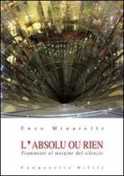 L' absolu ou rien. Frammenti al margine del silenzio di Enzo Minarelli edito da Campanotto