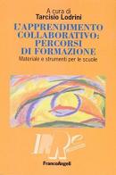 L' apprendimento collaborativo: percorsi di formazione. Materiale e strumenti per le scuole edito da Franco Angeli