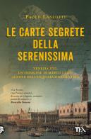 Le carte segrete della Serenissima di Paolo Lanzotti edito da TEA