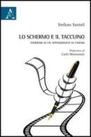 Lo schermo e il taccuino. Itinerari di un appassionato di cinema di Stefano Santoli edito da Aracne