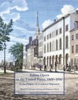 Italian Opera in the United States, 1800-1850. At the origins of a cultural migration edito da LIM