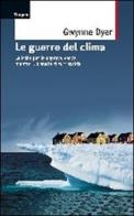 Le guerre del clima di Gwynne Dyer edito da Marco Tropea Editore