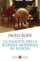 La nascita della scienza moderna in Europa di Paolo Rossi edito da Laterza