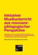 Inklusiver Musikunterricht aus resonanzpädagogischer Perspektive. Kombination hoch und niedrig inferenter Verfahren zur Untersuchung von Qualitäten inklusiven Musi di Sarah Schrott, Nora-Elisabeth Leinen-Peters edito da Bozen-Bolzano University Press