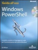 Windows PowerShell. La guida completa al linguaggio di script per l'amministrazione dei sistemi Windows. Con CD-ROM di Ed Wilson edito da Mondadori Informatica