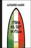 Storia del surf in Italia. Sport e cultura nei ricordi dei protagonisti di Alessandro Masoni edito da Phasar Edizioni