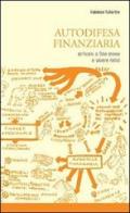 Autodifesa finanziaria. Arrivare a fine mese e vivere felici! di Fabrizio Tubertini edito da SAGEP