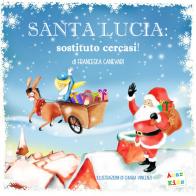 Santa Lucia: sostituto cercasi! Ediz. a colori di Francesca Canevari edito da A.CAR.