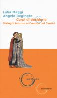 Corpi di desiderio. Dialoghi intorno al Cantico dei Cantici di Lidia Maggi, Angelo Reginato edito da Claudiana