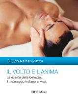 Il volto e l'anima. La ricerca della bellezza: il massaggio indiano al viso di Guido Nathan Zazzu edito da EIFIS Editore