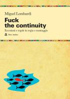 Fuck the continuity. Regole ed eccezioni in regia di Miguel Lombardi edito da Audino