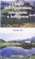 I laghi dell'Appennino modenese e bolognese di Claudio Soli edito da Il Fiorino