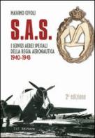 S.A.S. I Servizi Aerei Speciali della Regia Aeronautica 1940-1943 di Massimo Civoli edito da IBN