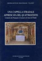 Una cappella stradale affrescata nel Quattrocento. L'oratorio dei pianigiani a Casanuova di Ama nel Chianti edito da Firenzelibri
