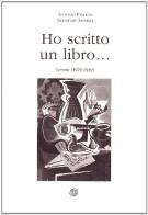 Ho scritto un libro... (lettere 1929-1949) di Antonio Pizzuto, Salvatore Spinelli edito da Nuova IPSA