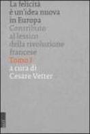 La felicità è un'idea nuova in Europa: contributo al lessico della Rivoluzione francese di Cesare Vetter edito da EUT