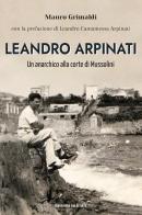 Leandro Arpinati. Un anarchico alla corte di Mussolini di Mauro Grimaldi edito da Edizioni Eraclea