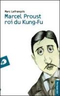 Marcel Proust roi du kung-fu di Marc Lefrançois edito da Portaparole