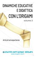 Dinamiche educative e didattica con l'origami. Articoli ed esperienze vol.2 edito da Delfis