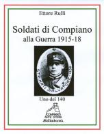 Soldati di Compiano alla guerra del 1915-18 di Ettore Rulli edito da Compiano Arte Storia