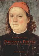 Perugino e Perugia. Vita, arte e storia di un uomo e della sua città di Umberto Palumbo edito da Diogene Multimedia