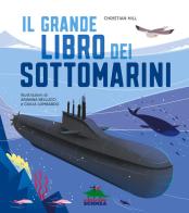 Il grande libro dei sottomarini. Ediz. a colori di Christian Hill edito da Editoriale Scienza