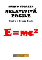 Relatività facile. Capire il grande genio. Ediz. integrale di Marco Turazza edito da Officine Editoriali
