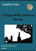 La fuga della contessa Borniè di Isabella D'Aleo edito da Infilaindiana Edizioni
