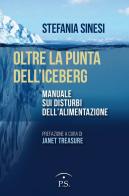 Oltre la punta dell'iceberg. Manuale sui disturbi dell'alimentazione di Stefania Sinesi edito da Ps Edizioni