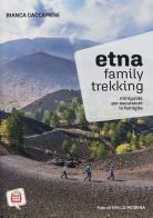 Etna family trekking. Miniguida per escursioni in famiglia di Bianca Caccamese edito da Associazione Culturale Kids Trip