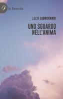 Uno sguardo nell'anima di Lucia Giongrandi edito da la Bussola