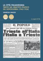 La città italianissima. Trieste nel dibattito politico del dopoguerra (1945-1954) di Vanessa Maggi edito da Pacini Editore