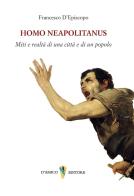Homo neapolitanus. Mito e realtà di una città e di un popolo di Francesco D'Episcopo edito da D'Amico Editore